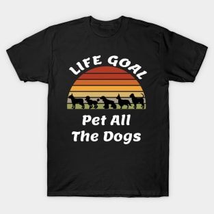 Life Goal Pet All The Dogs Dog Lover Gift Cute Dogs T-Shirt